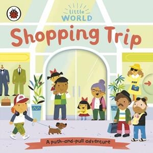 LITTLE WORLD: SHOPPING TRIP | 9780241416747 | SAMANTHA MEREDITH