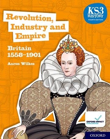 REVOLUTION, INDUSTRY AND EMPIRE: BRITAIN 1558-1901 STUDENT BOOK | 9780198494652 | AARON WILKES