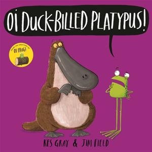 OI DUCK-BILLED PLATYPUS! | 9781444937336 | KES GRAY