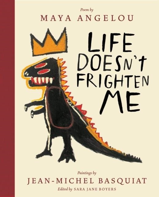 LIFE DOESN'T FRIGHTEN ME (TWENTY-FIFTH ANNIVERSARY EDITION) | 9781419727481 | MAYA ANGELOU, JEAN-MICHEL BASQUIAT, SARA JANE BOYERS