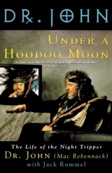 UNDER A HOODOO MOON: THE LIFE OF THE NIGHT TRIPPER | 9780312131975 | MAC REBENNACK