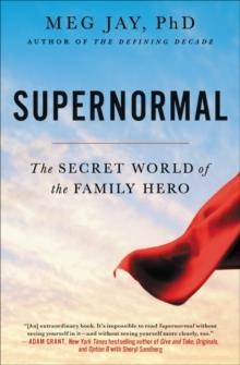SUPERNORMAL: THE SECRET WORLD OF THE FAMILY HERO | 9781455559138 | JAY, MEG 