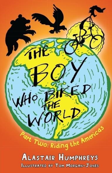 THE BOY WHO BIKED THE WORLD : PART TWO: RIDING THE AMERICAS : 2 | 9781903070871 | ALASTAIR HUMPHREYS