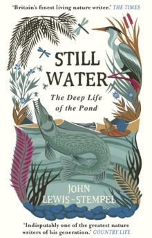 STILL WATER : THE DEEP LIFE OF THE POND | 9781784162429 | JOHN LEWIS-STEMPEL