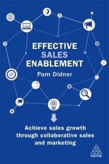 EFFECTIVE SALES ENABLEMENT : ACHIEVE SALES GROWTH THROUGH COLLABORATIVE SALES AND MARKETING | 9780749483647 | PAM DIDNER
