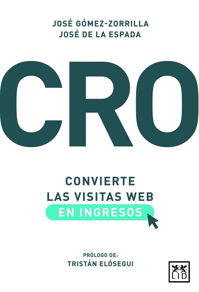 CRO: CONVIERTE LAS VISITAS WEB EN INGRESOS | 9788417277932 | GÓMEZ-ZORRILLA, JOSÉ/DE LA ESPADA, JOSÉ