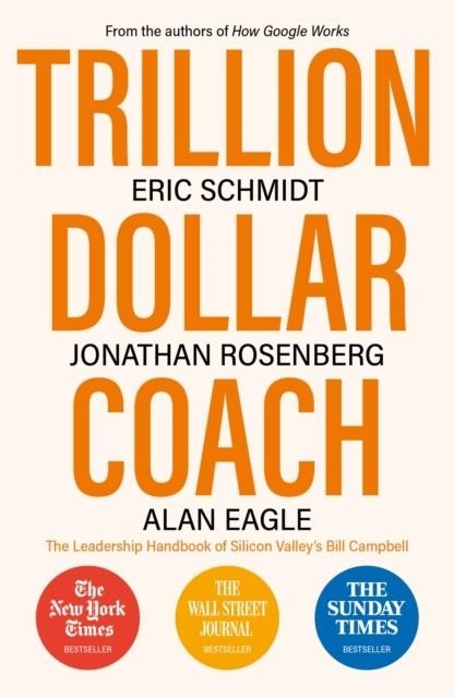 TRILLION DOLLAR COACH : THE LEADERSHIP HANDBOOK OF SILICON VALLEY'S BILL CAMPBELL | 9781473675988 | ERIC III SCHMIDT