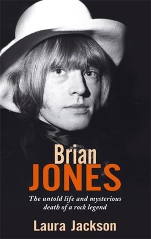 BRIAN JONES : THE UNTOLD LIFE AND MYSTERIOUS DEATH OF A ROCK LEGEND | 9780749941536 | LAURA JACKSON
