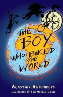 THE BOY WHO BIKED THE WORLD 01 | 9781903070758 | ALASTAIR HUMPHREYS