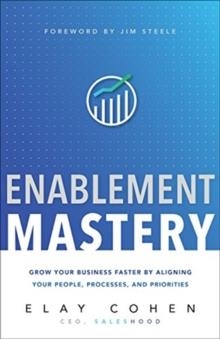 ENABLEMENT MASTERY: GROW YOUR BUSINESS FASTER BY ALIGNING YOUR PEOPLE, PROCESSES, AND PRIORITIES | 9781626345744 | COHEN, ELAY