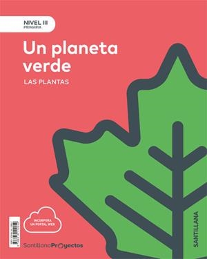 UN PLANETA VERDE. LAS PLANTAS. NIVEL III PRIMARIA. | 9788414112052