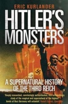 HITLER'S MONSTERS : A SUPERNATURAL HISTORY OF THE THIRD REICH | 9780300234541 | ERIC KURLANDER