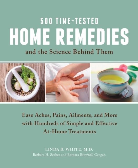 500 TIME-TESTED HOME REMEDIES AND THE SCIENCE BEHIND THEM | 9781592335756 | LINDA B. WHITE , BARBARA H. SEEBER , BARBARA BROWNELL GROGAN