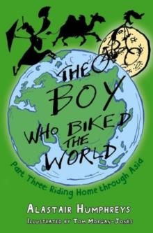 THE BOY WHO BIKED THE WORLD PART THREE : RIDING HOME THROUGH ASIA : 3 | 9781785630088 | ALASTAIR HUMPHRIES