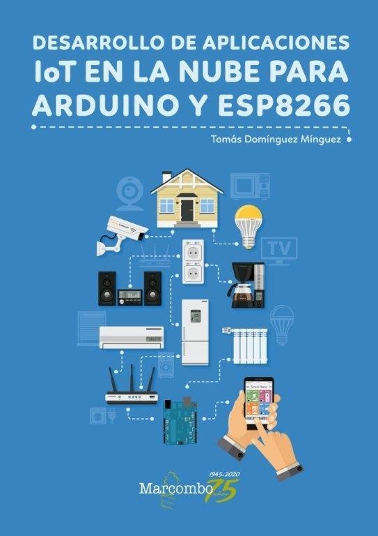 DESARROLLO DE APLICACIONES IOT EN LA NUBE PARA ARDUINO Y ESP | 9788426728456 | TOMAS DOMINGUEZ MINGUEZ