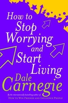 HOW TO STOP WORRYING AND START LIVING | 9780091906412 | DALE CARNEGIE