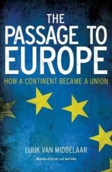 THE PASSAGE TO EUROPE : HOW A CONTINENT BECAME A UNION | 9780300255126 | LUUK VAN MIDDELAAR
