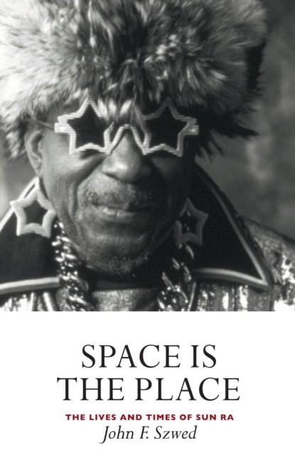 SPACE IS THE PLACE : THE LIVES AND TIMES OF SUN RA | 9781841950556 | JOHN SZWED