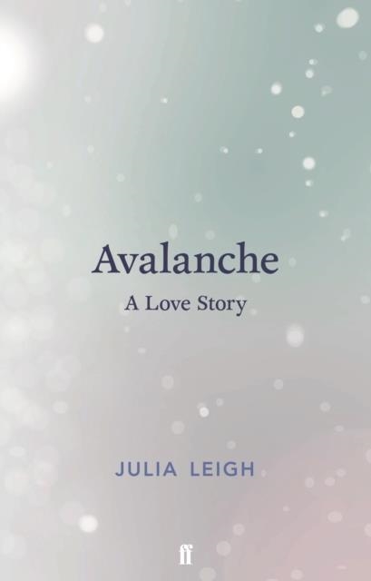 AVALANCHE : A LOVE STORY | 9780571333295 | JULIA LEIGH 
