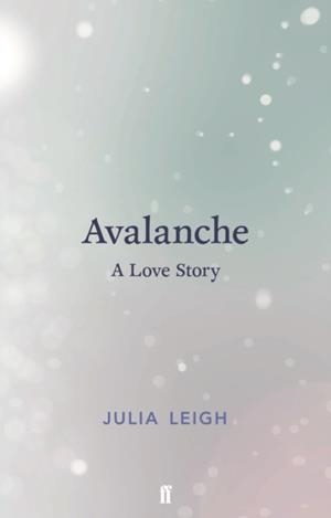 AVALANCHE : A LOVE STORY | 9780571333295 | JULIA LEIGH 