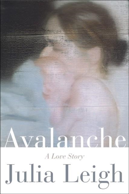 AVALANCHE: A LOVE STORY | 9780393292763 | JULIA LEIGH