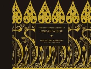 ILLUSTRATED LETTERS OF OSCAR WILDE | 9781849945837 | JULIET GARDINER