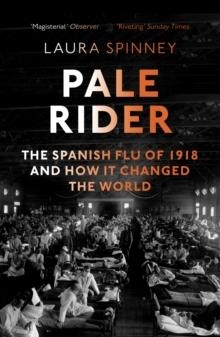 PALE RIDER : THE SPANISH FLU OF 1918 AND HOW IT CHANGED THE WORLD | 9781784702403 | LAURA SPINNEY