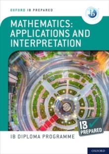 OXFORD IB DIPLOMA PROGRAMME: IB PREPARED: MATHEMATICS APPLICATIONS AND INTERPRETATIONS | 9781382007283 | DAVID HARRIS - PETER GRAY