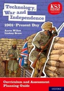 TECHNOLOGY, WAR AND INDEPENDENCE 1901-PRESENT DAY CURRICULUM AND ASSESSMENT PLANNING GUIDE | 9780198494690 |  AARON WILKES