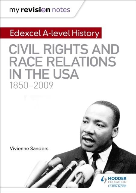 MY REVISION NOTES: EDEXCEL A-LEVEL HISTORY: CIVIL RIGHTS AND RACE RELATIONS IN THE USA 1850-2009 | 9781510418080 | VIVIENNE SANDERS