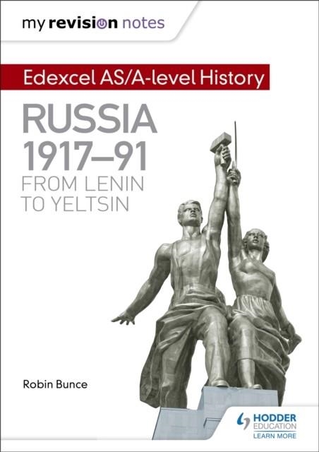 MY REVISION NOTES: EDEXCEL AS/A-LEVEL HISTORY: RUSSIA 1917-91: FROM LENIN TO YELTSIN HISTORY | 9781471876370 | ROBIN BUNCE 