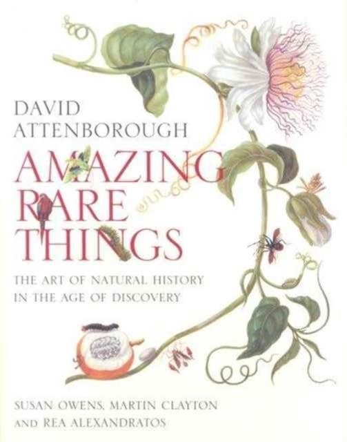 AMAZING RARE THINGS : THE ART OF NATURAL HISTORY IN THE AGE OF DISCOVERY | 9781902163468 | DAVID ATTENBOROUGH