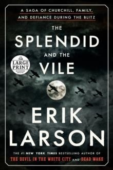 THE SPLENDID AND THE VILE : A SAGA OF CHURCHILL, FAMILY, AND DEFIANCE DURING THE BLITZ | 9780593172070 | ERIK LARSON 
