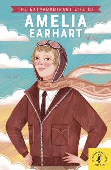 THE EXTRAORDINARY LIFE OF AMELIA EARHART | 9780241434109 | DR SHEILA KANANI