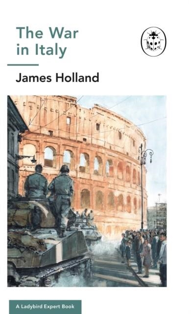 THE WAR IN ITALY: BOOK 8 IN THE LADYBIRD EXPERT BO | 9780718186548 | JAMES HOLLAND
