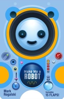 MAKE ME A ROBOT | 9781797205250 | MARK ROGALSKI