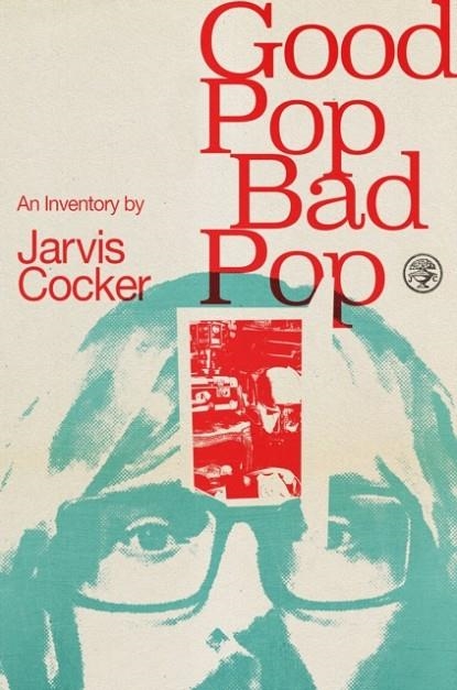 GOOD POP, BAD POP | 9781787330566 | JARVIS COCKER