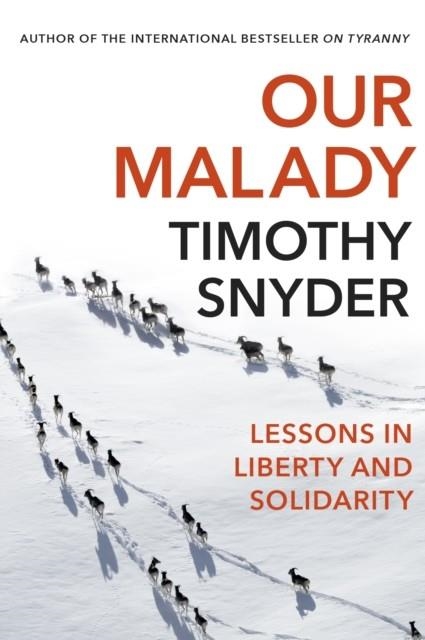 OUR MALADY: LESSONS IN LIBERTY HEALTH AND SOLIDARI | 9781847926661 | TIMOTHY SNYDER