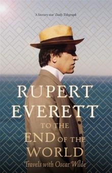 TO THE END OF THE WORLD | 9781408705124 | RUPERT EVERETT