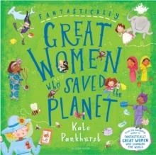 FANTASTICALLY GREAT WOMEN WHO SAVED THE PLANET | 9781526618436 | KATE PANKHURST