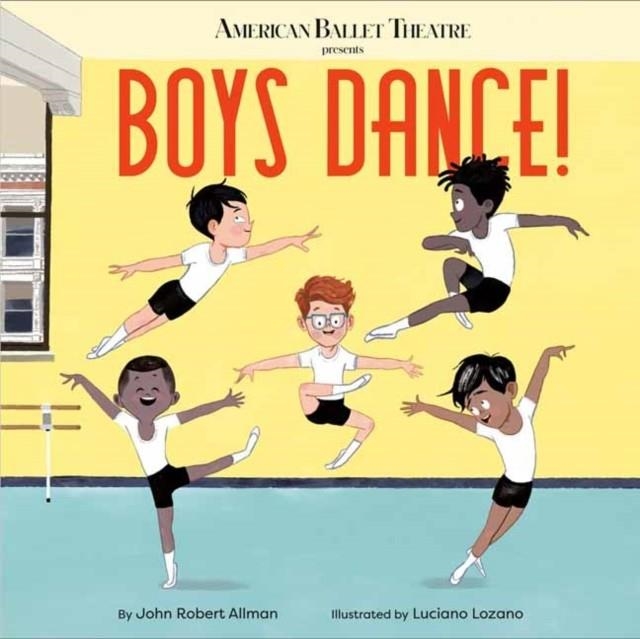BOYS DANCE! (AMERICAN BALLET THEATRE) | 9780593181140 | JOHN ROBERT ALLMAN