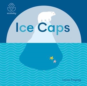 ECO BABY: ICE CAPS | 9781787416710 | LORNA FREYTAG