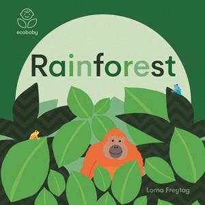 ECO BABY: RAINFORESTS | 9781787416727 | LORNA FREYTAG