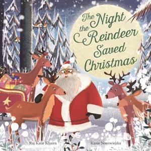 THE NIGHT THE REINDEER SAVED CHRISTMAS | 9781787417823 | RAJ KAUR KHAIRA