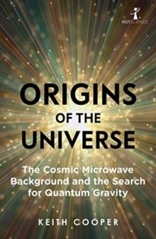 ORIGINS OF THE UNIVERSE (HOT SCIENCE) | 9781785786426 | KEITH COOPER