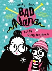 BAD NANA (3): THAT’S SNOW BUSINESS! | 9780008268145 | SOPHY HENN