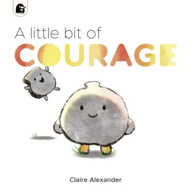 A LITTLE BIT OF COURAGE | 9780711260054 | CLAIRE ALEXANDER