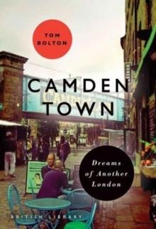CAMDEN TOWN: DREAMS OF ANOTHER LONDON | 9780712356947 | TOM BOLTON