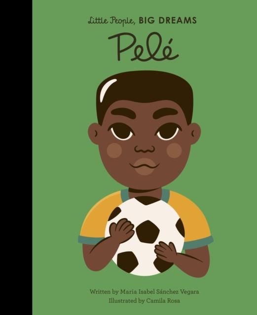 LITTLE PEOPLE, BIG DREAMS 46: PELE | 9780711245747 | MARIA ISABEL SANCHEZ VEGARA