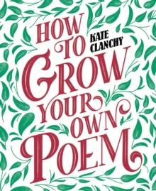 HOW TO GROW YOUR OWN POEM | 9781529024692 | KATE CLANCHY